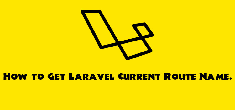 How to Get Laravel Current Route Name, Full URL and Current URL