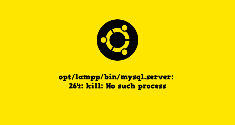 How to Fix opt/lampp/bin/mysql.server: 264: kill: No such process